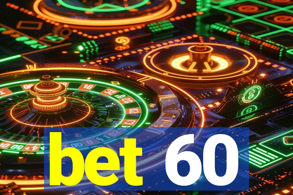 bet 60